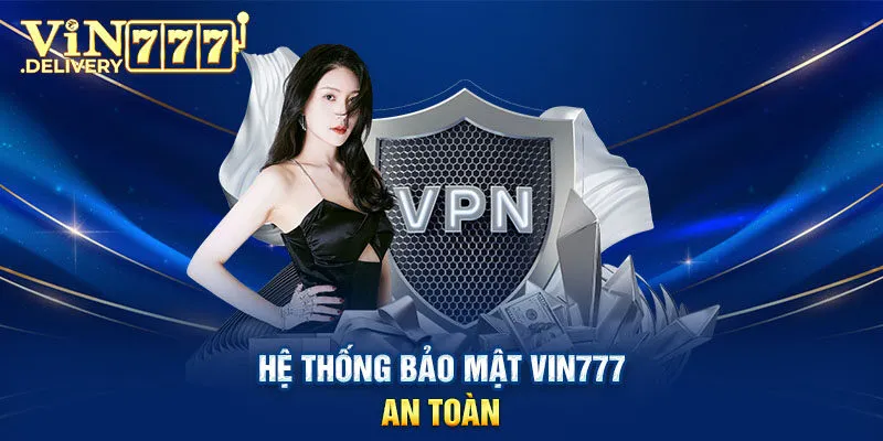 Hệ thống bảo mật VIN777 an toàn