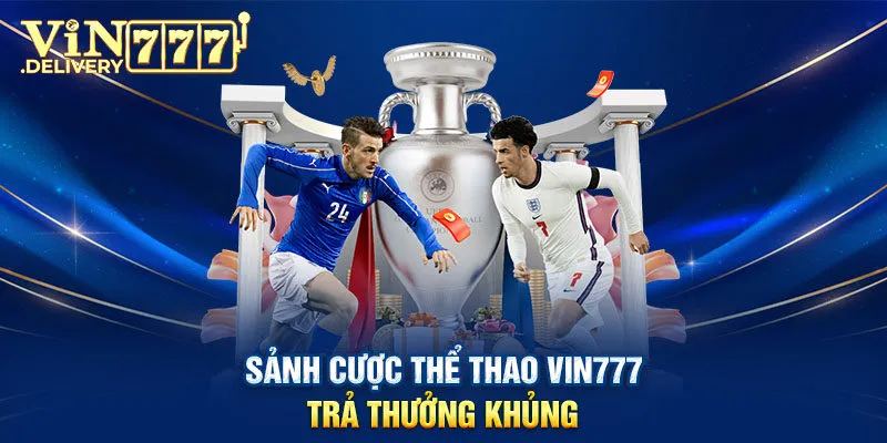 Sảnh cược thể thao VIN777 trả thưởng khủng